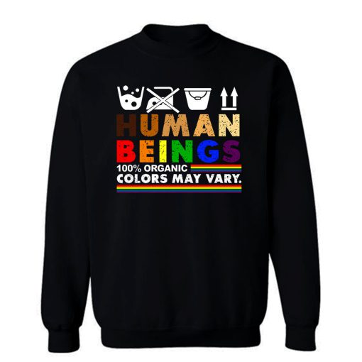 Human Beings 100 Organic Colors May Vary LGBT Sweatshirt