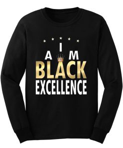 I Am Black Excellence Black And Proud Long Sleeve