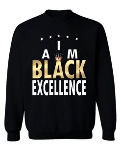 I Am Black Excellence Black And Proud Sweatshirt