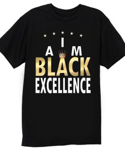 I Am Black Excellence Black And Proud T Shirt