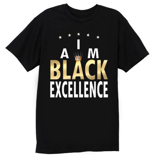 I Am Black Excellence Black And Proud T Shirt