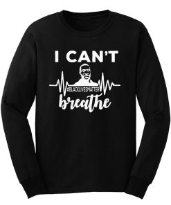 I Can Not Breathe George Floyd Black Lives Matter Movement Long Sleeve