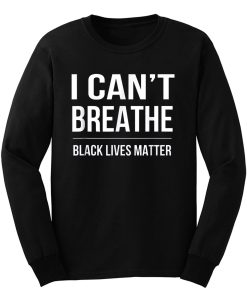 I Cant Breathe Black Lives Matter Long Sleeve