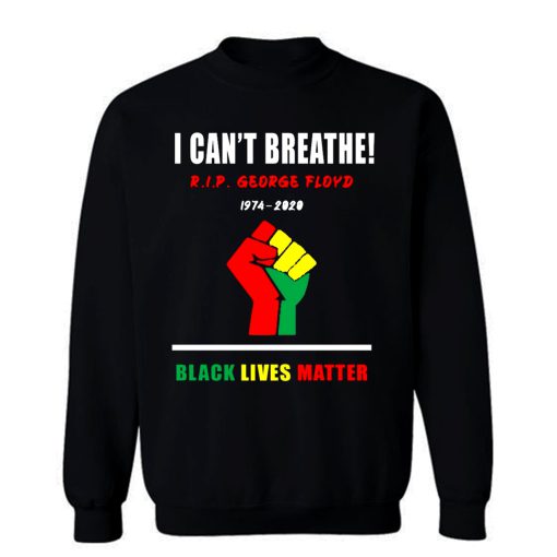I Cant Breathe Black Lives Matter RIP George Floyd Tribute Sweatshirt