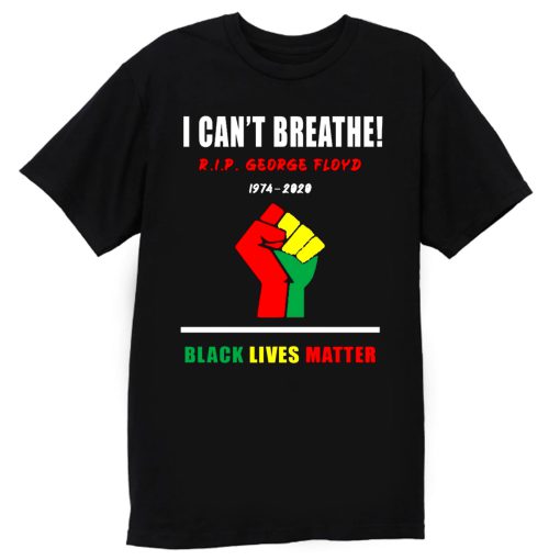 I Cant Breathe Black Lives Matter RIP George Floyd Tribute T Shirt