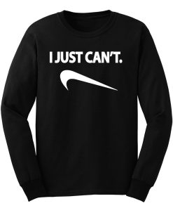 I Just Cant Nike Spoof Parody Humor Funny Long Sleeve