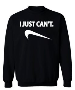 I Just Cant Nike Spoof Parody Humor Funny Sweatshirt
