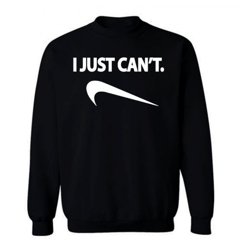 I Just Cant Nike Spoof Parody Humor Funny Sweatshirt