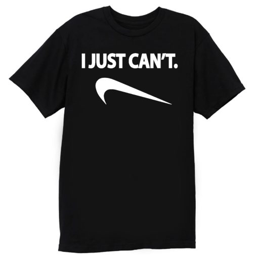 I Just Cant Nike Spoof Parody Humor Funny T Shirt