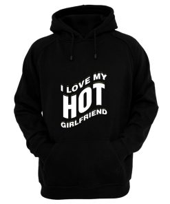 I Love My Hot Girlfriend Romantic Hoodie