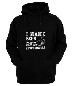 I Make Beer Disappear Whats Your Superpower Hoodie