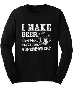 I Make Beer Disappear Whats Your Superpower Long Sleeve