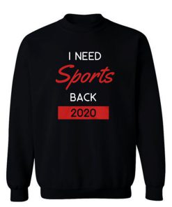 I Need Sports Back 2020 Sweatshirt