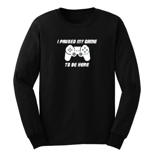 I Pause My Game To Be Here Console Game Long Sleeve