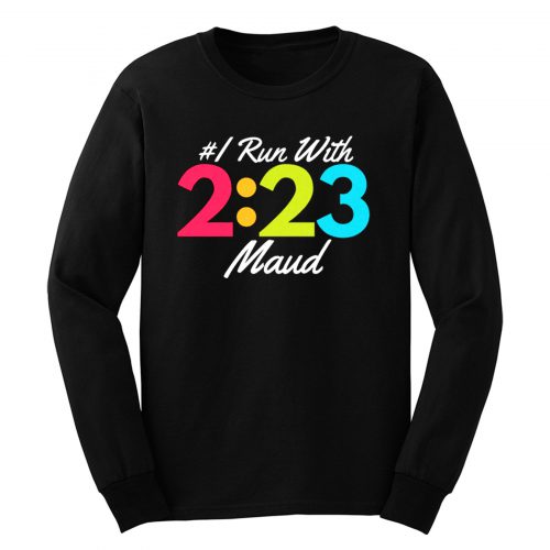 I Run With Maud Justice for Maud Jogging for Maud Long Sleeve