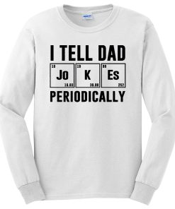 I Tell Dad Jokes Periodically Long Sleeve