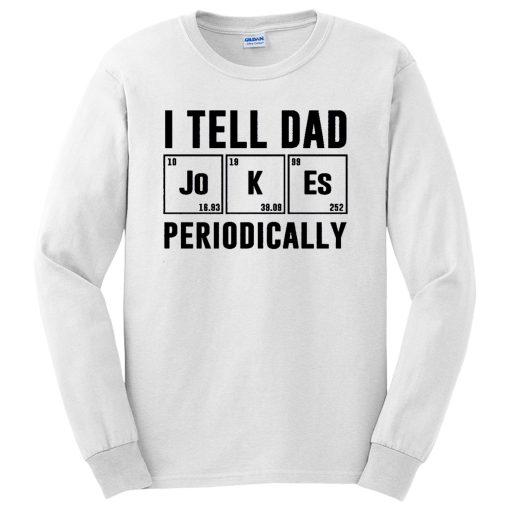 I Tell Dad Jokes Periodically Long Sleeve