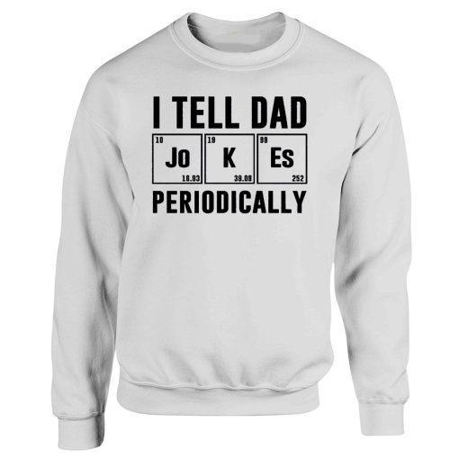 I Tell Dad Jokes Periodically Sweatshirt
