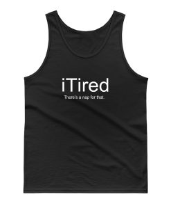 I Tired Funny Tank Top