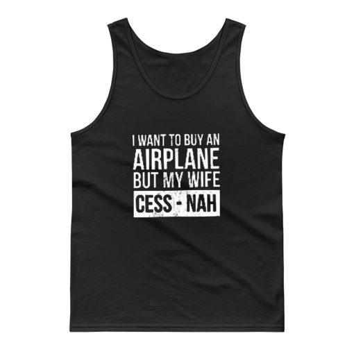 I Want To Buy An Airplane But My Wife Ces Nah Tank Top