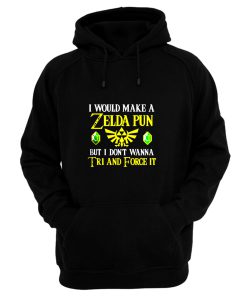 I Would Make A Zelda Pun But I Dont Wanna Try And Force It Hoodie