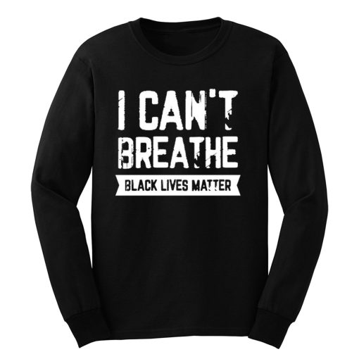 I cant Breathe Black Lives Matter Spirit Pride Long Sleeve