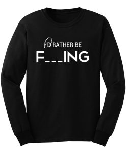 Id Rather Be Fishing Funny Humour Fishing Long Sleeve
