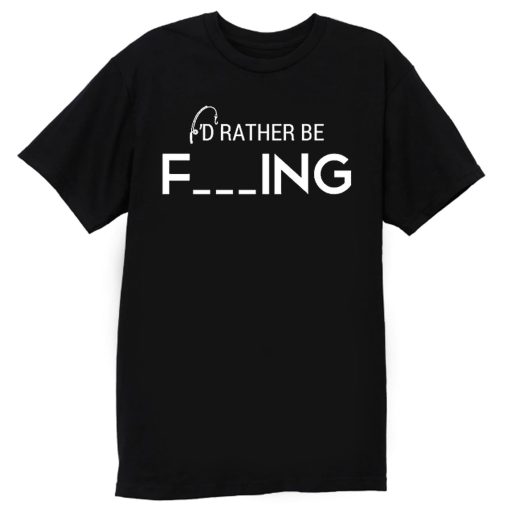 Id Rather Be Fishing Funny Humour Fishing T Shirt