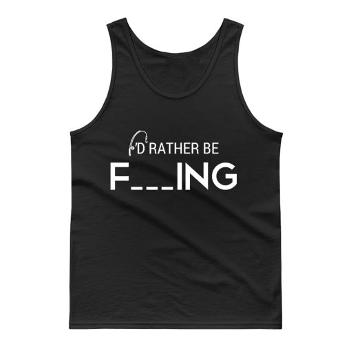 Id Rather Be Fishing Funny Humour Fishing Tank Top