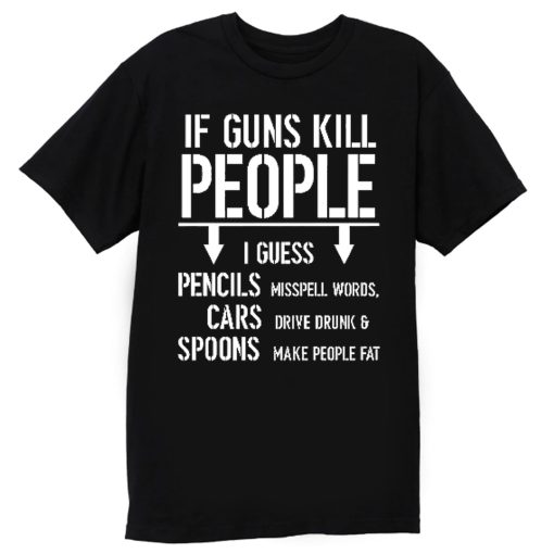 If Guns Kill People 2nd Amendment Gun Rights T Shirt