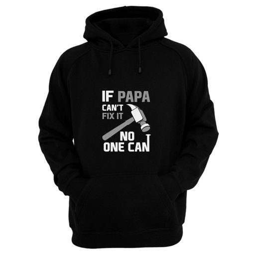 If Papa Cant Fix It No One Can Hammer Hoodie