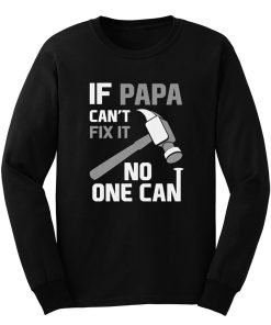 If Papa Cant Fix It No One Can Hammer Long Sleeve