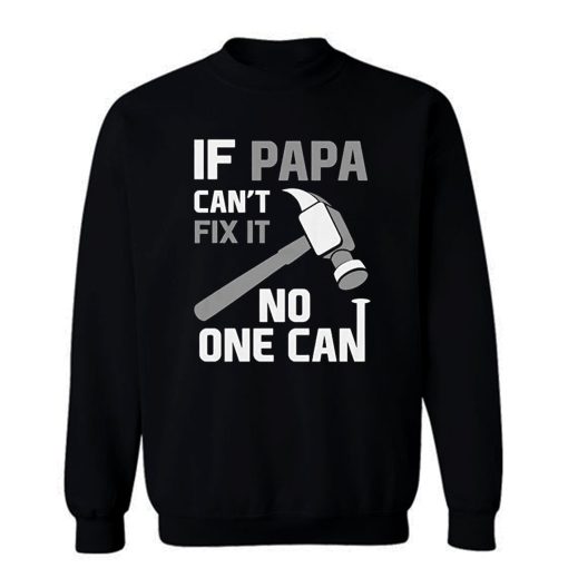 If Papa Cant Fix It No One Can Hammer Sweatshirt