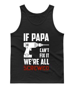 If Papa Cant Fix It Were All Screwed Tank Top