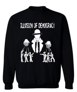 Illusion of Democracy Sweatshirt