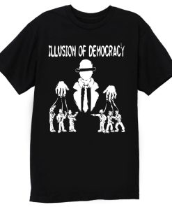 Illusion of Democracy T Shirt