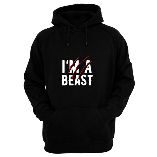 Im A Beast Wild Hoodie