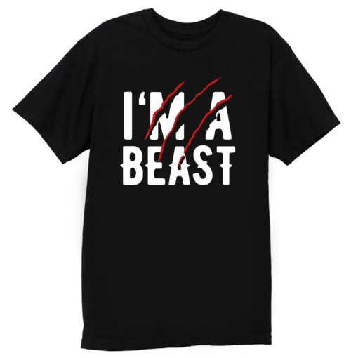 Im A Beast Wild T Shirt