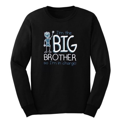 Im Big Brother So Im In Charge Long Sleeve