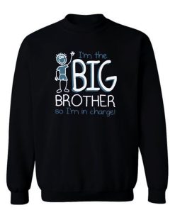 Im Big Brother So Im In Charge Sweatshirt