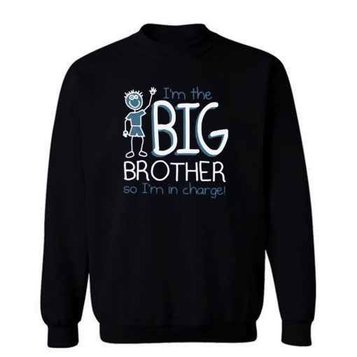 Im Big Brother So Im In Charge Sweatshirt