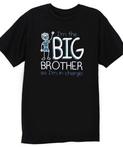 Im Big Brother So Im In Charge T Shirt