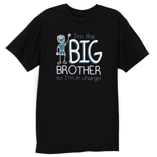 Im Big Brother So Im In Charge T Shirt