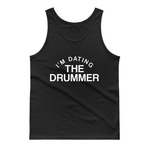 Im Datiing The Drummer Tank Top