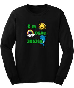 Im Dead Inside Cheerful Dolphins and Sunshine Funny Long Sleeve
