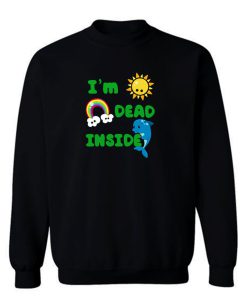 Im Dead Inside Cheerful Dolphins and Sunshine Funny Sweatshirt