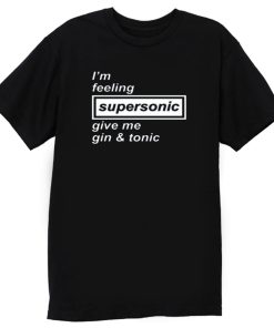 Im Feeling Supersonic T Shirt