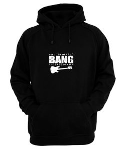 Im Just Here To Bang Bass Player Hoodie