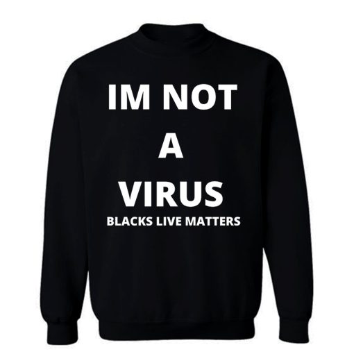 Im Not A Virus BLM Pride Sweatshirt