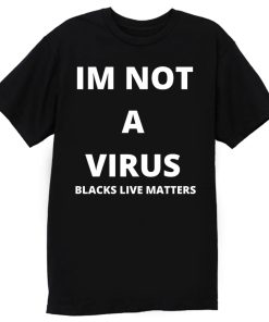 Im Not A Virus BLM Pride T Shirt